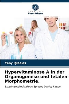 portada Hypervitaminose A in der Organogenese und fetalen Morphometrie. (en Alemán)