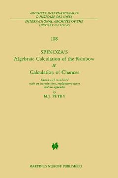 portada spinoza s algebraic calculation of the rainbow & calculation of chances: edited and translated with an introduction, explanatory notes and an appendix (en Inglés)