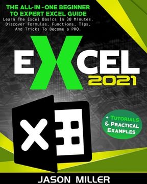 portada Excel 2021: The All-In-One Beginner To Expert Excel Guide. Learn The Excel Basics In 30 Minutes, Discover Formulas, Functions, Tip