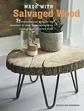 portada Made with Salvaged Wood: 35 Contemporary Projects for Furniture & Other Home Accessories Created from Recycled Wood