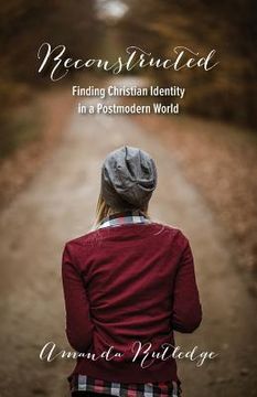 portada Reconstructed: Finding Christian Identity in a Postmodern World (en Inglés)