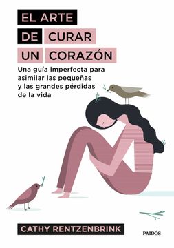 portada El Arte de Curar un Corazón: Una Guía Imperfecta Para Asimilar las Pequeñas y las Grandes Pérdidas de la Vida (in Spanish)