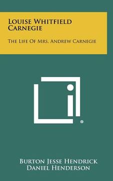 portada louise whitfield carnegie: the life of mrs. andrew carnegie (en Inglés)