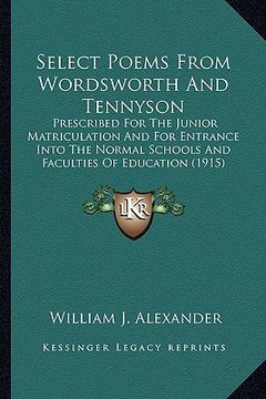 portada select poems from wordsworth and tennyson: prescribed for the junior matriculation and for entrance intprescribed for the junior matriculation and for (en Inglés)