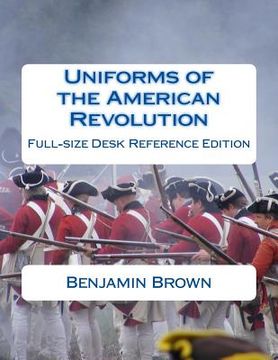 portada Uniforms of the American Revolution: Full-Size Desk Reference Edition (en Inglés)