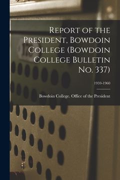 portada Report of the President, Bowdoin College (Bowdoin College Bulletin No. 337); 1959-1960