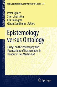 portada Epistemology Versus Ontology: Essays on the Philosophy and Foundations of Mathematics in Honour of per Martin-Lof (Logic, Epistemology, and the Unity of Science) 