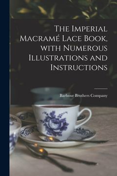 portada The Imperial Macramé Lace Book, With Numerous Illustrations and Instructions