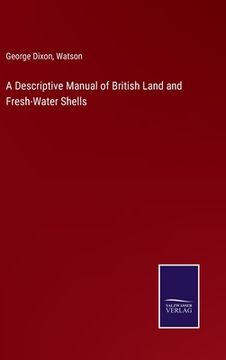 portada A Descriptive Manual of British Land and Fresh-Water Shells (en Inglés)