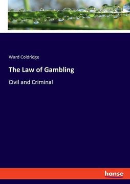 portada The Law of Gambling: Civil and Criminal (en Inglés)