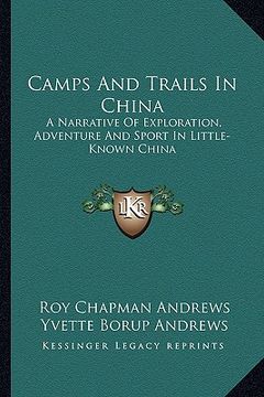 portada camps and trails in china: a narrative of exploration, adventure and sport in little-known china