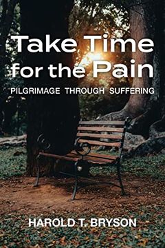 portada Take Time for the Pain: Pilgrimage Through Suffering (en Inglés)