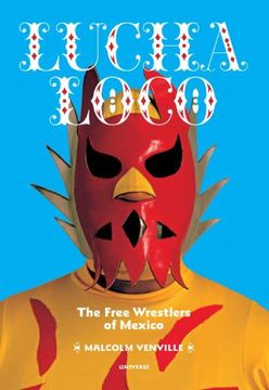 Libro Lucha Loco The Free Wrestlers Of Mexico Libro En Ingles Malcolm Venville Isbn Comprar En Buscalibre