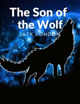 portada The Son of the Wolf: The Adventurers and the Native Tribes: The White Adventurers and the Native Tribes (in English)