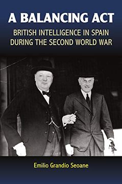 portada A Balancing Act: British Intelligence in Spain During the Second World war (Sussex Studies in Spanish History) (en Inglés)