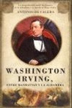 portada Washington Irving, entre Manhattan y la Alhambra: La biografía del autor de Cuentos de la Alhambra y La leyenda deSleepy Hollow (Memorias y biografías)