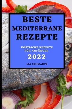 portada Beste Mediterrane Rezepte 2022: Köstliche Rezepte Für Anfänger (en Alemán)