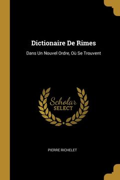 portada Dictionaire de Rimes: Dans un Nouvel Ordre, où se Trouvent (en Francés)
