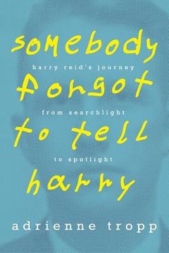 portada Somebody Forgot to Tell Harry: Harry Reid's Journey From Searchlight to Spotlight (en Inglés)