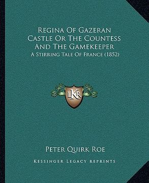 portada regina of gazeran castle or the countess and the gamekeeper: a stirring tale of france (1852) (en Inglés)