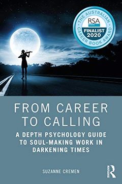 portada From Career to Calling: A Depth Psychology Guide to Soul-Making Work in Darkening Times (en Inglés)