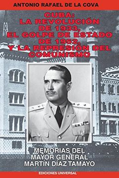 portada Cuba: La Revolución de 1933, el Golpe de Estado de 1952, y la Represión del Comunismo.  Memorias del Mayor General Martín Díaz Tamayo