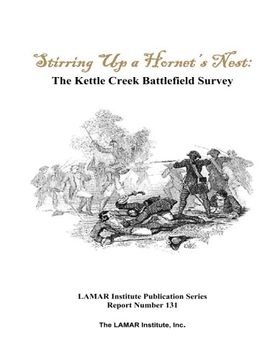portada Stirring Up a Hornet's Nest: The Kettle Creek Battlefield Archaeology Study