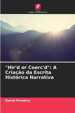 portada Hir d or Coerc d: A Criação da Escrita Histórica Narrativa (en Portugués)