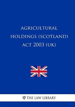 portada Agricultural Holdings (Scotland) Act 2003 (UK) (en Inglés)