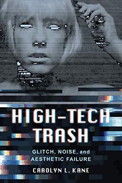 portada High-Tech Trash: Glitch, Noise, and Aesthetic Failure (Rhetoric & Public Culture: History, Theory, Critique) (en Inglés)