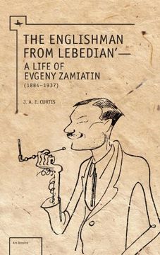 portada The Englishman from Lebedian: A Life of Evgeny Zamiatin (Ars Rossica)