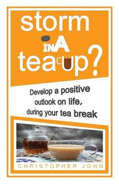 portada Storm in a Teacup?: Develop a positive outlook on life, during your tea break (en Inglés)
