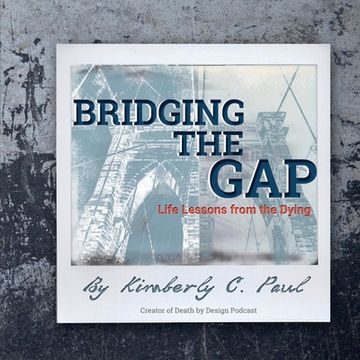 portada Bridging the Gap: Life Lessons of the Dying Volume 1 (en Inglés)