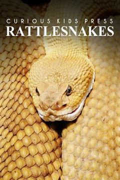 portada Rattle Snakes - Curious Kids Press: Kids book about animals and wildlife, Children's books 4-6 (en Inglés)