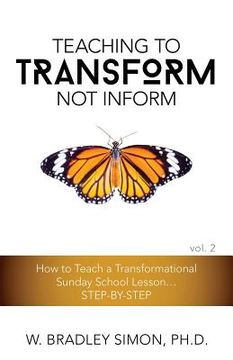 portada Teaching to Transform Not Inform 2: How to Teach a Transformational Sunday School Lesson...STEP-BY-STEP (Sunday School Teacher Training) (in English)
