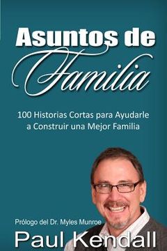 portada Asuntos de Familia: 100 Historias Cortas para Ayudarle a Construir una Mejor Familia (in Spanish)