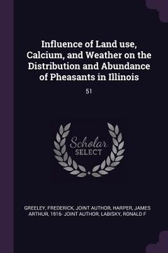 portada Influence of Land use, Calcium, and Weather on the Distribution and Abundance of Pheasants in Illinois: 51 (en Inglés)