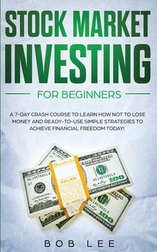 portada Stock Market Investing for Beginners: A 7-Day Crash Course to Learn how not to Lose Money and Ready-To-Use Simple Strategies to Achieve Financial Freedom Today! (1) (Options - Swing Trading) 