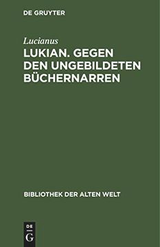 portada Lukian. Gegen den Ungebildeten Büchernarren: Ausgewählte Werke (Bibliothek der Alten Welt) (in German)