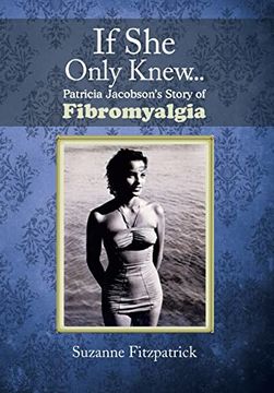 portada If she Only Knew. Patricia Jacobson's Story of Fibromyalgia (in English)