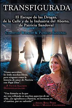 portada Transfigurada: El Escape de las Drogas, de la Calle y de la Industria del Aborto, de Patricia Sandoval (in Spanish)