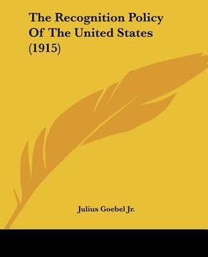 portada the recognition policy of the united states (1915) (en Inglés)