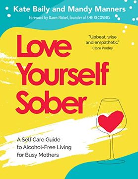 portada Love Yourself Sober: A Self Care Guide to Alcohol-Free Living for Busy Mothers (en Inglés)