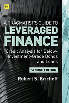 portada A Pragmatist'S Guide to Leveraged Finance: Credit Analysis for Below-Investment-Grade Bonds and Loans (in English)