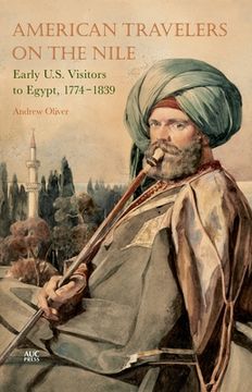 portada American Travelers on the Nile: Early Us Visitors to Egypt, 1774-1839 (in English)