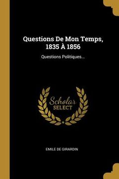 portada Questions De Mon Temps, 1835 À 1856: Questions Politiques... (en Francés)