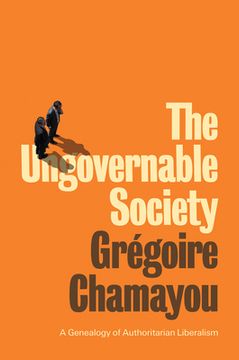 portada The Ungovernable Society: A Genealogy of Authoritarian Liberalism (en Inglés)