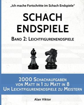 portada Schach Endspiele, Band 2: Leichtfigurenendspiele: 2000 Schachaufgaben von Matt in 1 zu Matt in 8 (in German)
