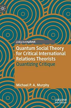 portada Quantum Social Theory for Critical International Relations Theorists: Quantizing Critique (Palgrave Studies in International Relations) (in English)