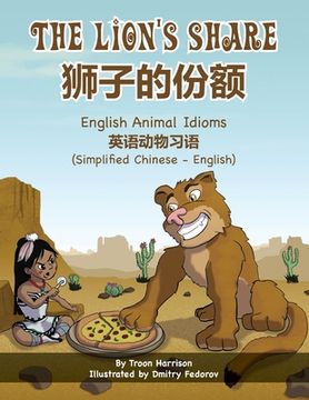 portada The Lion's Share - English Animal Idioms (Simplified Chinese-English): 狮子的份